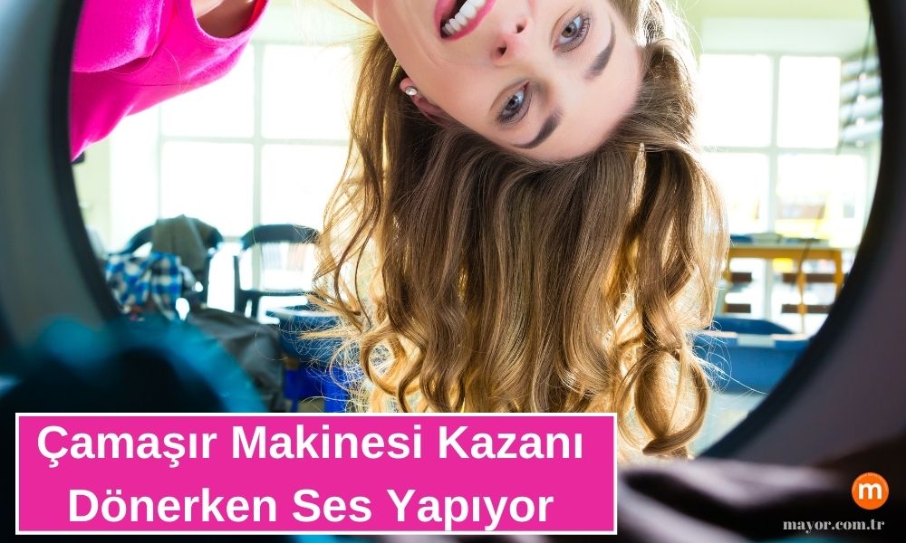 Çamaşır Makinesi Kazan Dönerken Ses Çıkarıyor