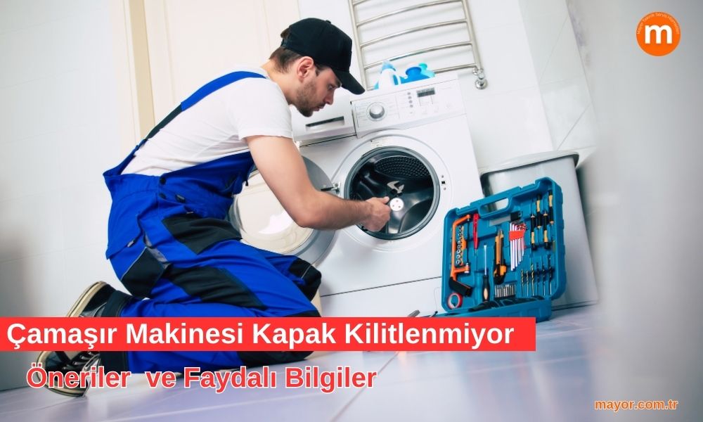 Çamaşır Makinesinin Kapağı Kilitlenmiyor
