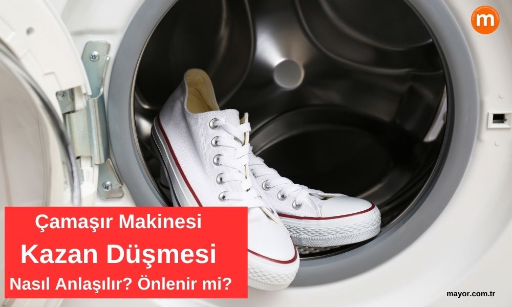 Çamaşır Makinesi Kazan Düşmesi Nasıl Anlaşılır
