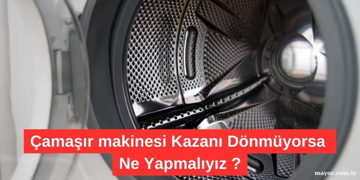 Çamaşır Makinesi Kazanı Dönmüyor
