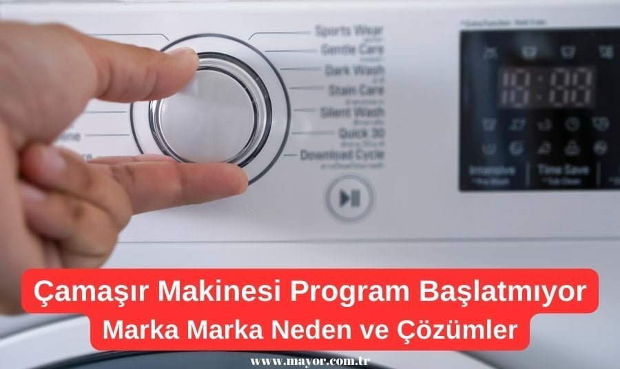 Çamaşır Makinesi Programı Başlamıyor Çamaşır Makinesi Program Başlatmama Sorun ve Çözümleri