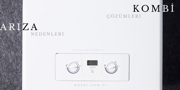 Kombi Arıza Nedenleri ve Çözümleri