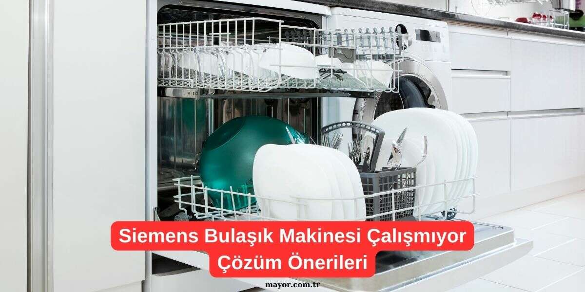 Siemens Bulaşık Makinesi Arıza Siemens Bulaşık Makinesi Niçin Çalışmıyor