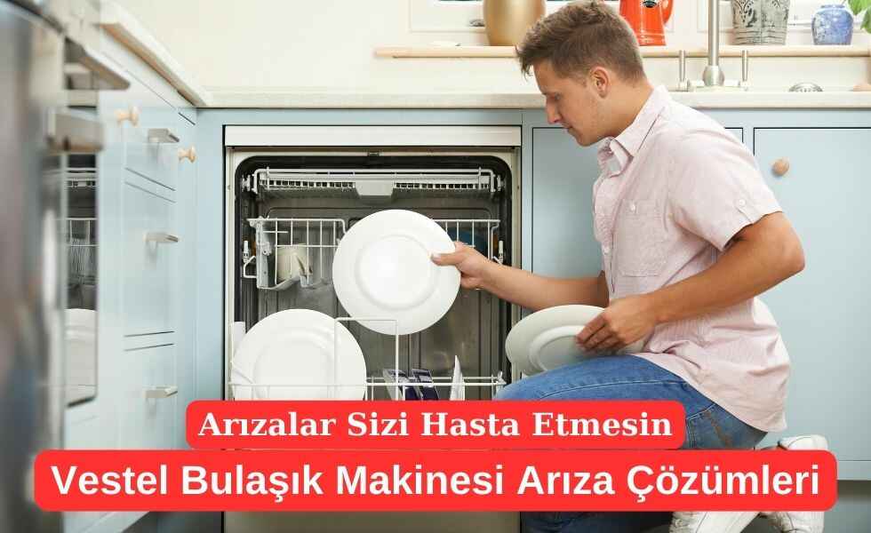 Vestel Bulaşık Makinesi Arızaları Vestel Bulaşık Makinesi Arızaları ve Çözümleri
